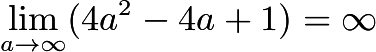 $\lim_{a\to \infty}(4a^2-4a+1)=\infty$