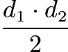 $\frac{d_1\cdot{d_2}}{2}$