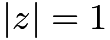 $|z|=1$