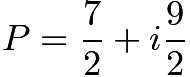 $P = \frac{7}{2} + i \frac{9}{2}$