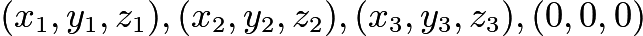 $(x_1, y_1, z_1), (x_2, y_2, z_2),(x_3, y_3, z_3),(0,0,0)$