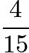 $\frac{4}{15}$