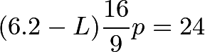 \[(6.2-L)\frac{16}{9}p=24\]