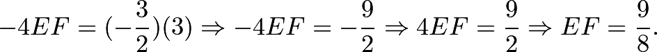 \[-4EF=(-\frac{3}{2})(3) \Rightarrow -4EF=-\frac{9}{2} \Rightarrow 4EF=\frac{9}{2} \Rightarrow EF=\frac{9}{8}.\]