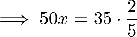 \[\implies 50x = 35 \cdot \frac{2}{5}\]