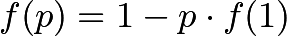 \[f(p) = 1 - p \cdot f(1)\]