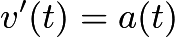 $v'(t)=a(t)$