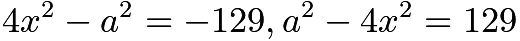 $4x^2-a^2=-129, a^2-4x^2=129$