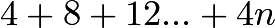 $4+8+12...+4n$