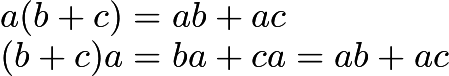 $a(b+c)= ab+ac \\ (b+c)a = ba + ca = ab+ac$