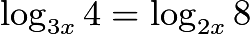 $\log_{3x} 4 = \log_{2x} 8$