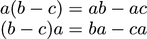 $a(b-c)= ab-ac \\ (b-c)a = ba - ca$