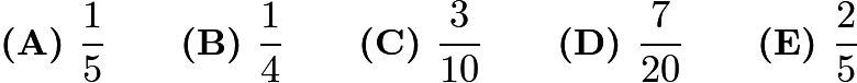 $\textbf{(A) }   \frac{1}{5}   \qquad        \textbf{(B) }   \frac{1}{4}   \qquad    \textbf{(C) }   \frac{3}{10}   \qquad   \textbf{(D) } \frac{7}{20} \qquad  \textbf{(E) }   \frac{2}{5}$