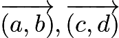 $\overrightarrow{(a,b)}, \overrightarrow{(c,d)}$