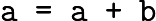 $\verb&a = a + b&$