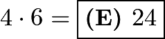 $4 \cdot 6 = \boxed{\textbf{(E) } 24}$