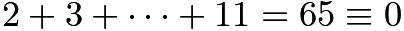 $2+3+\cdots+11=65\equiv0$