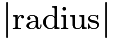 $|\textrm{radius}|$