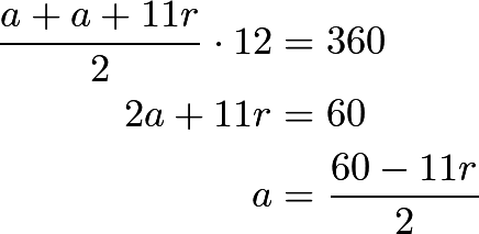 \begin{align*} \frac{a+a+11r}{2}\cdot 12 &= 360\\ 2a+11r &= 60\\ a &= \frac{60-11r}{2} \end{align*}