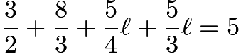 $\frac{3}{2}+\frac{8}{3}+\frac{5}{4}\ell+\frac{5}{3}\ell=5$