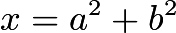 $x = a^2 + b^2$