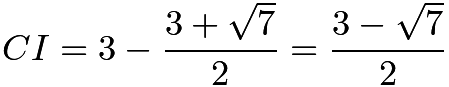 $CI = 3-\frac{3 + \sqrt{7}}{2}=\frac{3 - \sqrt{7}}{2}$