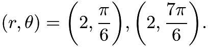 $(r,\theta)=\biggl(2,\frac{\pi}{6}\biggr),\biggl(2,\frac{7\pi}{6}\biggr).$