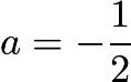 $a=-\frac{1}{2}$