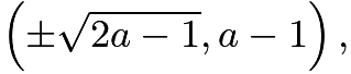 $\left(\pm\sqrt{2a-1},a-1\right),$