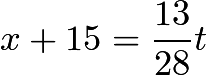 $x+15 = \frac{13}{28}t$