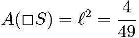 $A(\Square S)=\ell^2=\frac{4}{49}$