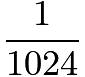 $\frac{1}{1024}$