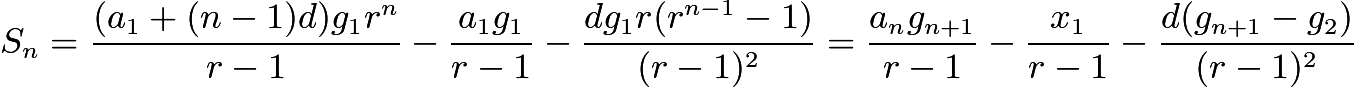 $S_n=\frac{(a_1+(n-1)d)g_1r^n}{r-1}-\frac{a_1g_1}{r-1}-\frac{dg_1r(r^{n-1}-1)}{(r-1)^2}=\frac{a_ng_{n+1}}{r-1}-\frac{x_1}{r-1}-\frac{d(g_{n+1}-g_2)}{(r-1)^2}$