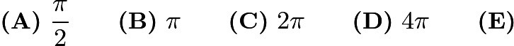 $\textbf{(A)}\ \frac{\pi}{2}\qquad\textbf{(B)}\ \pi\qquad\textbf{(C)}\ 2\pi \qquad\textbf{(D)}\ 4\pi \qquad\textbf{(E)}$