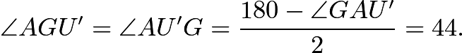 $\angle AGU'=\angle AU'G=\frac{180-\angle GAU'}{2}=44.$