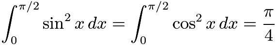 $\int_0^{\pi/2} \sin^2 x \, dx = \int_0^{\pi/2} \cos^2 x \, dx = \frac {\pi}{4}$