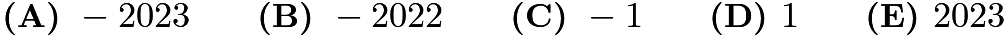 $\textbf{(A) } -2023 \qquad\textbf{(B) } -2022 \qquad\textbf{(C) } -1 \qquad\textbf{(D) } 1 \qquad\textbf{(E) } 2023$