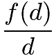 $\frac{f(d)}{d}$