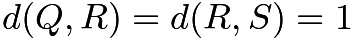 $d(Q, R) = d(R, S) = 1$