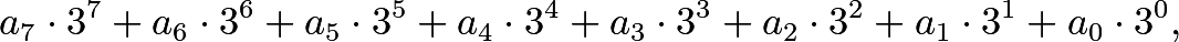 \[a_7\cdot3^7+a_6\cdot3^6+a_5\cdot3^5+a_4\cdot3^4+a_3\cdot3^3+a_2\cdot3^2+a_1\cdot3^1+a_0\cdot3^0,\]