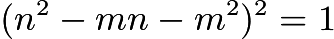 $( n^2 - mn - m^2 )^2 = 1$