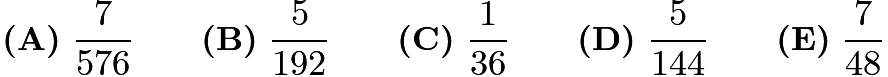 $\textbf{(A)}\ \frac{7}{576} \qquad \textbf{(B)}\ \frac{5}{192} \qquad \textbf{(C)}\ \frac{1}{36} \qquad \textbf{(D)}\ \frac{5}{144} \qquad\textbf{(E)}\ \frac{7}{48}$