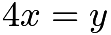 $4x=y$