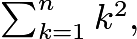 $\textstyle\sum_{k=1}^n k^2,$