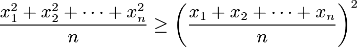 \[\frac{x_1^2+x_2^2+\cdots +x_n^2}{n}\geq \left(\frac{x_1+x_2+\cdots +x_n}{n}\right)^2\]