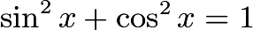 $\sin^2x + \cos^2x = 1$