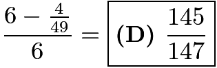 $\dfrac{6-\tfrac{4}{49}}{6}=\boxed{\textbf{(D) } \frac{145}{147}}$