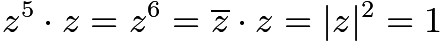 $z^5\cdot z=z^6=\overline{z}\cdot z=|z|^2=1$