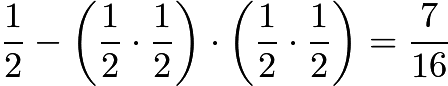 $\frac{1}{2}- \left (\frac{1}{2} \cdot \frac{1}{2} \right ) \cdot \left (\frac{1}{2} \cdot \frac{1}{2} \right )=\frac{7}{16}$