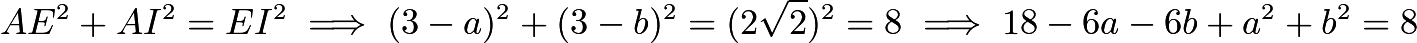 $AE^2+AI^2=EI^2\implies (3-a)^2+(3-b)^2=(2\sqrt{2})^2=8\implies 18-6a-6b+a^2+b^2=8$